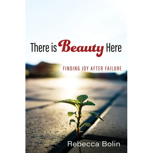 There Is Beauty Here: Finding Joy After Failure
