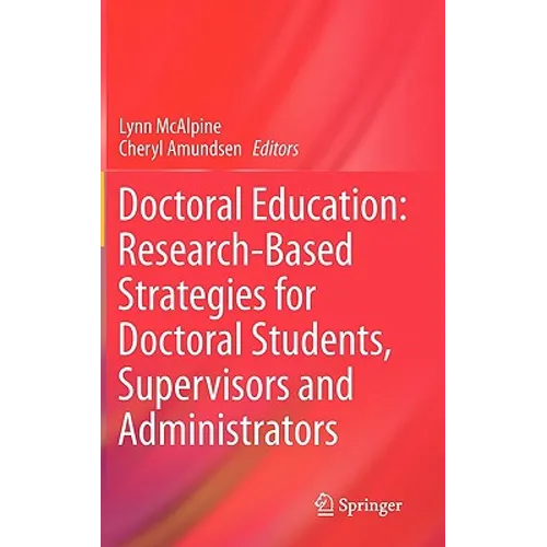 Doctoral Education: Research-Based Strategies for Doctoral Students, Supervisors and Administrators