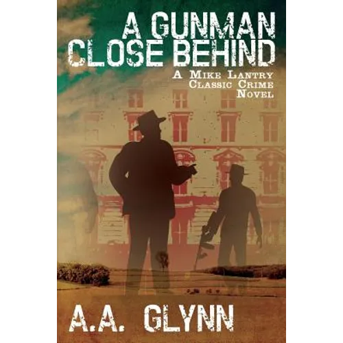 A Gunman Close Behind: A Mike Lantry Classic Crime Novel