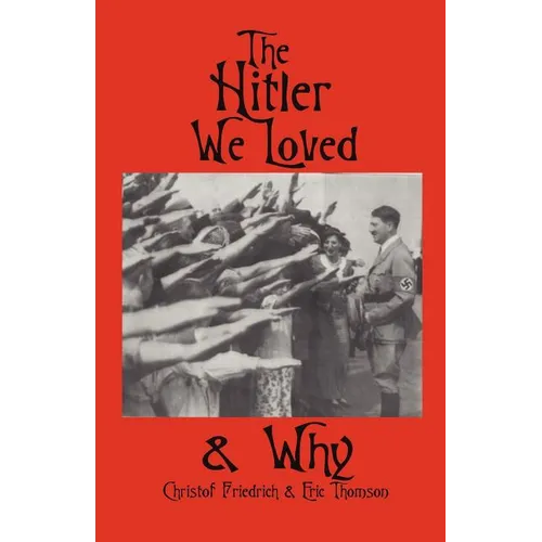 The Hitler We Loved & Why