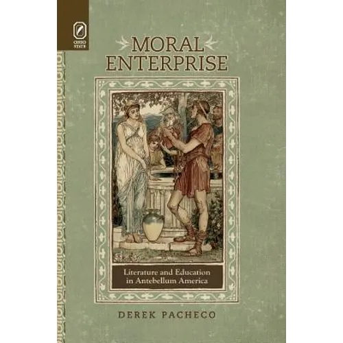 Moral Enterprise: Literature and Education in Antebellum America