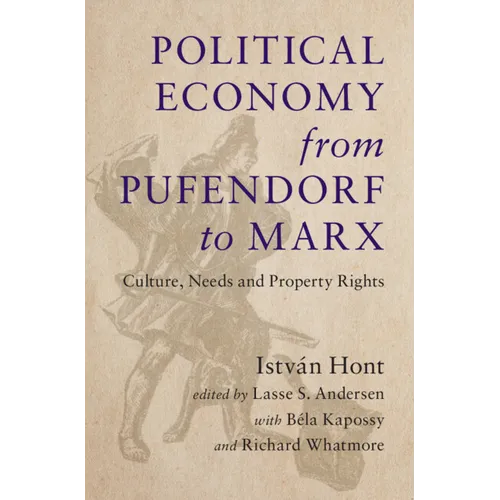 Political Economy from Pufendorf to Marx: Culture, Needs and Property Rights