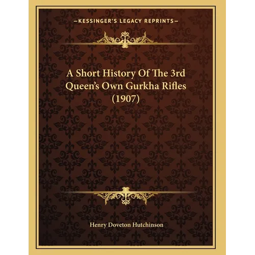 A Short History Of The 3rd Queen's Own Gurkha Rifles (1907)