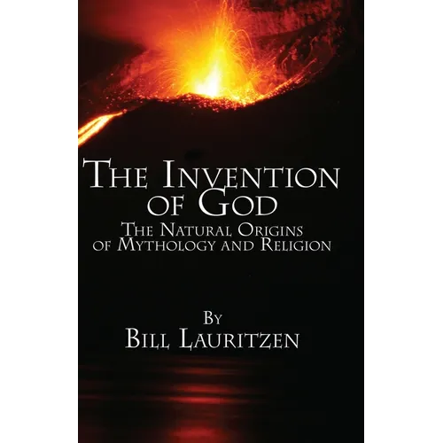 The Invention of God: The Natural Origins of Mythology and Religion