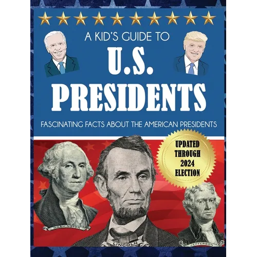 A Kid's Guide to U.S. Presidents: Fascinating Facts About the American Presidents