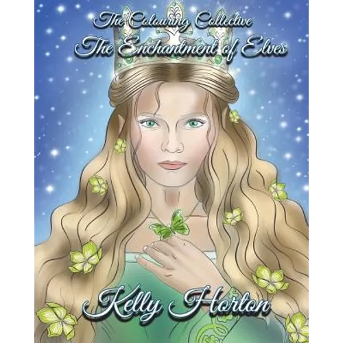 The Enchantment Of Elves: A magical greyscale and line art colouring book of the beauty of Elves