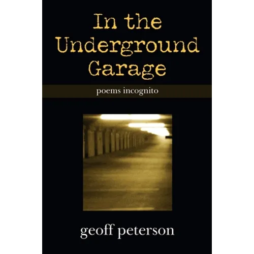 In the Underground Garage: Poems Incognito