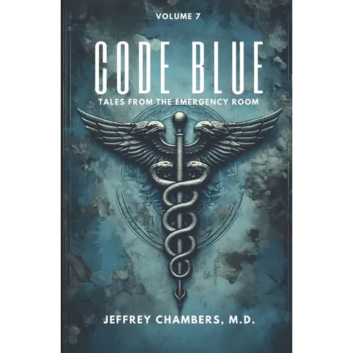 Code Blue: Tales From the Emergency Room: Volume 7