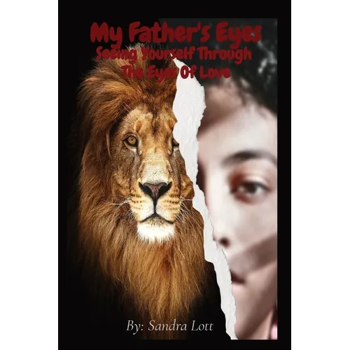 My Father's Eyes: Seeing Yourself Through The Eyes Of Love