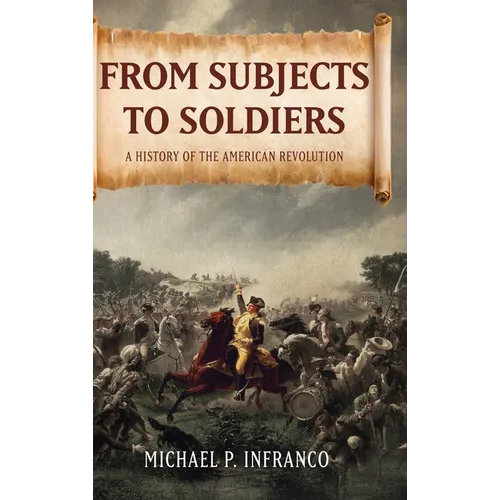 From Subjects to Soldiers: A History of the American Revolution