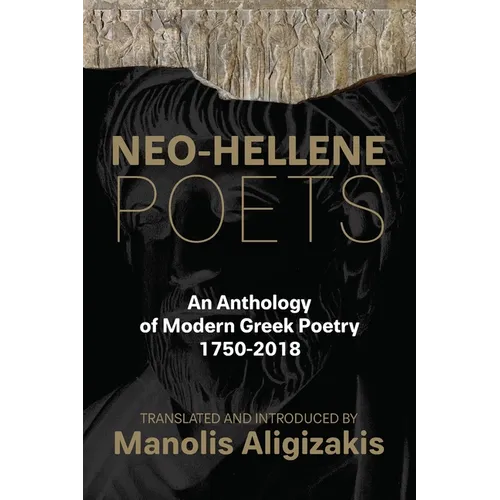 Neo-Hellene Poets: An Anthology of Modern Greek Poetry: 1750-2018