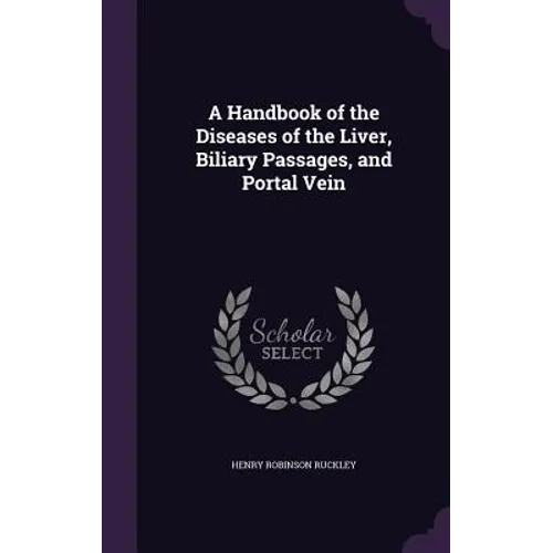 A Handbook of the Diseases of the Liver, Biliary Passages, and Portal Vein