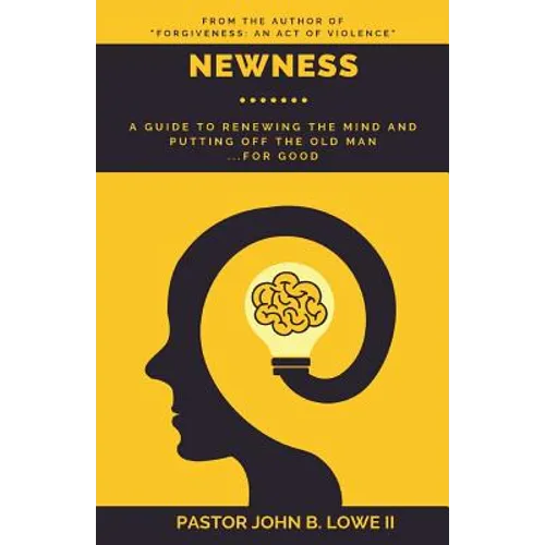 Newness: A Guide to Renewing the Mind and Putting Off the Old Man... for Good