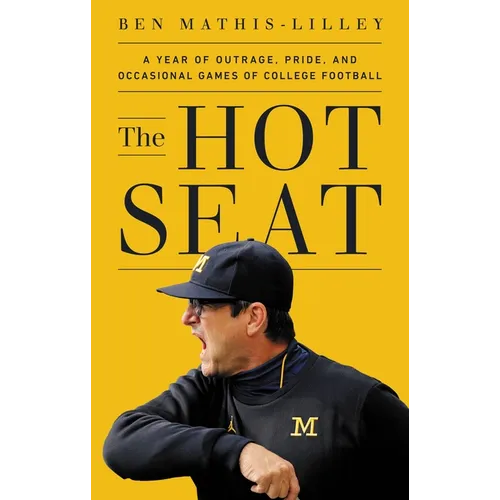 The Hot Seat: A Year of Outrage, Pride, and Occasional Games of College Football