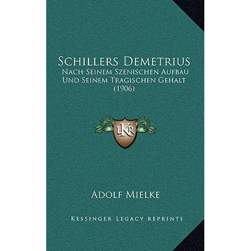 Schillers Demetrius: Nach Seinem Szenischen Aufbau Und Seinem Tragischen Gehalt (1906)