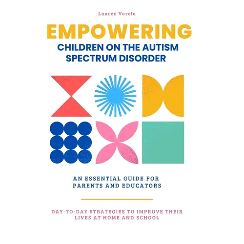 Empowering Children On The Autism Spectrum Disorder: An Essential Guide for Parents and Professionals