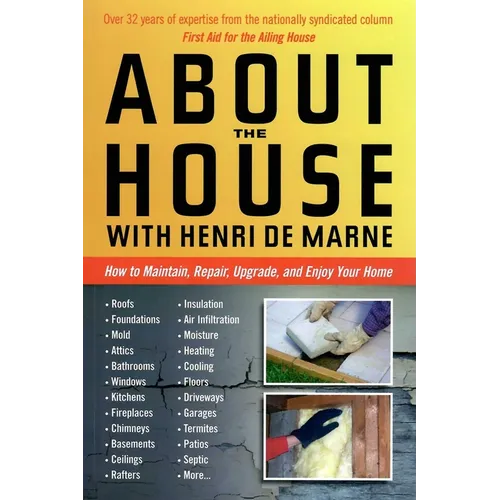 About the House with Henri de Marne: How to Maintain, Repair, Upgrade, and Enjoy Your Home