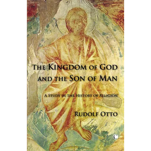 The Kingdom of God and the Son of Man: A Study in the History of Religion