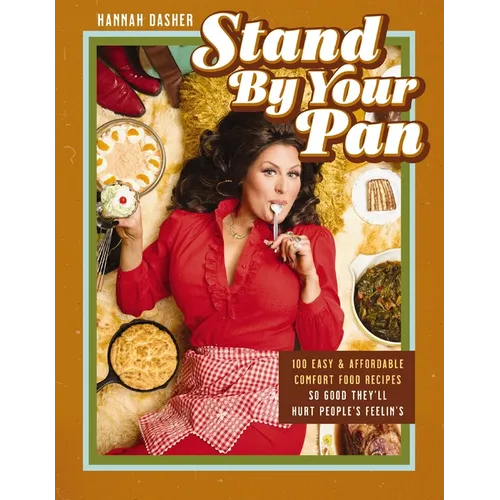 Stand by Your Pan: 100 Easy and Affordable Comfort Food Recipes So Good They'll Hurt People's Feelin's (a Cookbook to Help You Enjoy Delicious Nostalg