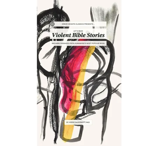 Let's Read Violent Bible Stories: Macabre Passages from Humankind's Most Popular Book