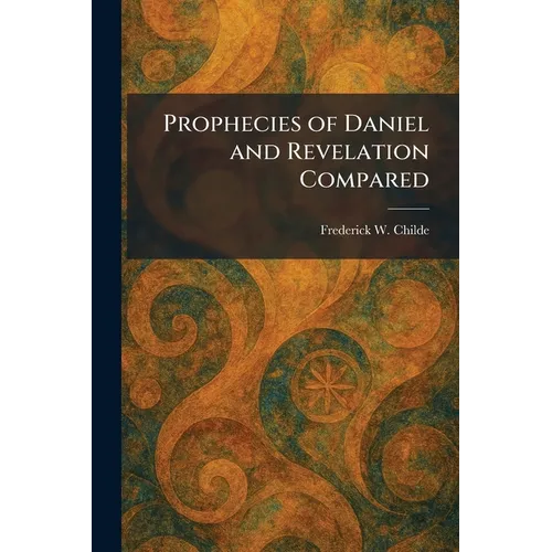 Prophecies of Daniel and Revelation Compared