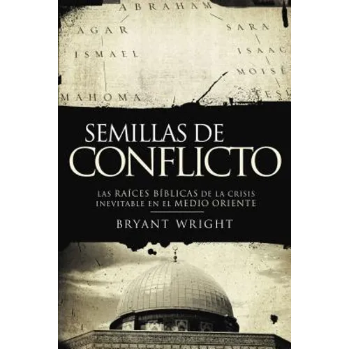 Un Semillas de Conflicto: Las Raices Biblicas de la Crisis Inevitable en el Medio Oriente = Seeds of Turmoil = Seeds of Turmoil = Seeds of Turmoil