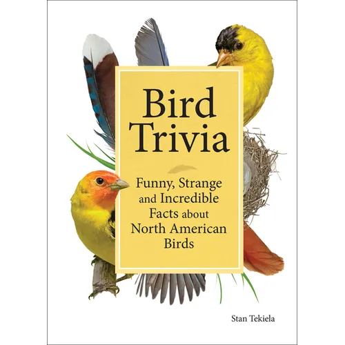 Bird Trivia: Funny, Strange and Incredible Facts about North American Birds