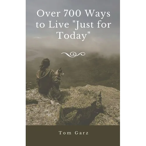 Over 700 Ways to Live "Just for Today"