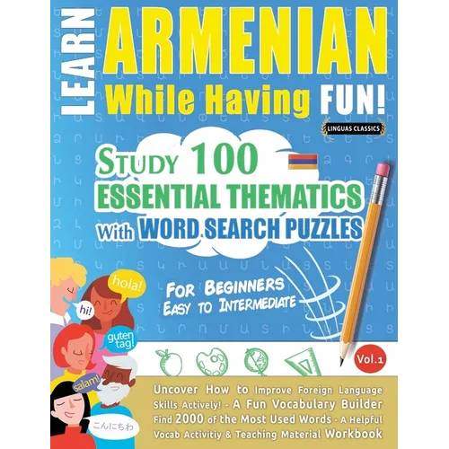 Learn Armenian While Having Fun! - For Beginners: Easy to Intermediate - Study 100 Essential Thematics with Word Search Puzzles - Vol.1