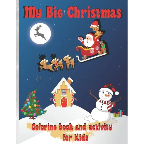 My Big Christmas: Coloring book and activity for Kids: Cheerful Christmas, Kids Fun Children's Christmas Gift, 39 Coloring pages and 30