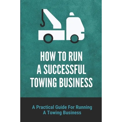 How To Run A Successful Towing Business: A Practical Guide For Running A Towing Business: Traffic Incident Management
