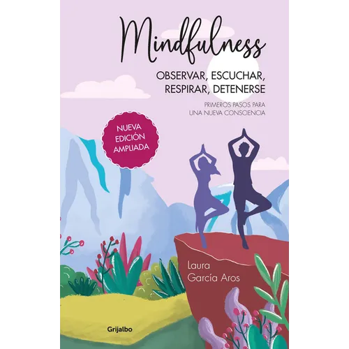 Mindfulness: Observar, Escuchar, Respirar, Detenerse. Primeros Pasos Para Una Nueva Consciencia (Spanish Edition)