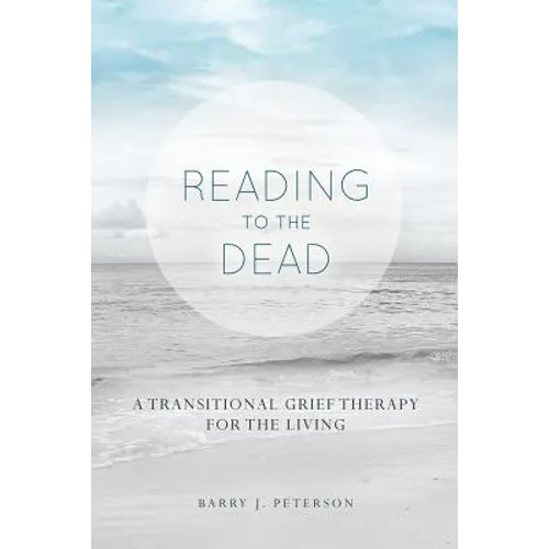 Reading to the Dead: A Transitional Grief Therapy for the Living: (A Gnostic Audio Selection, Includes Free Access to Streaming Audio Book)