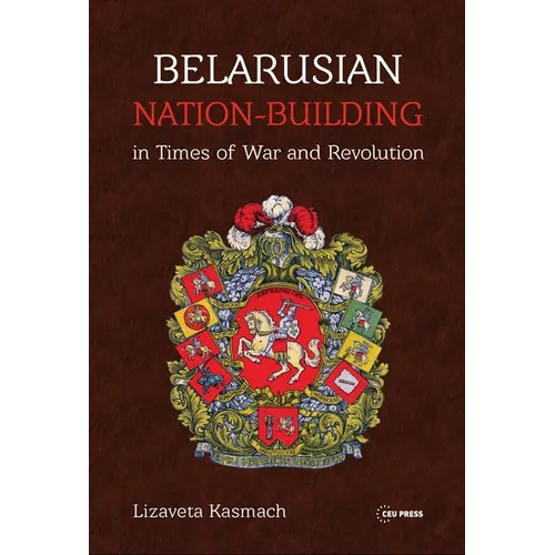 Belarusian Nation-Building in Times of War and Revolution