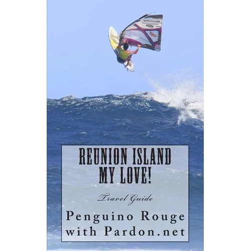 Reunion Island My Love!: Un-official Island Travel Guide