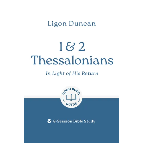1 & 2 Thessalonians: In Light of His Return: 8-Session Bible Study