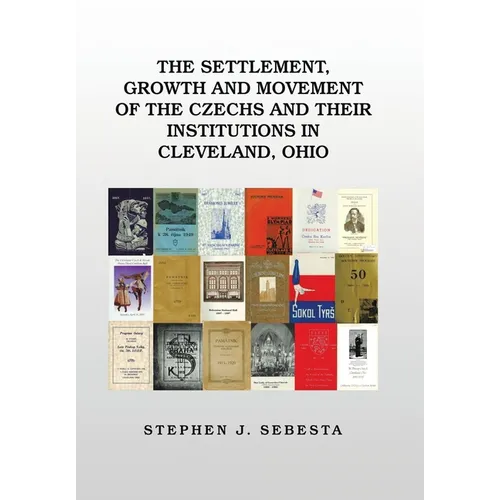 The Settlement, Growth and Movement of the Czechs and Their Institutions in Cleveland, Ohio