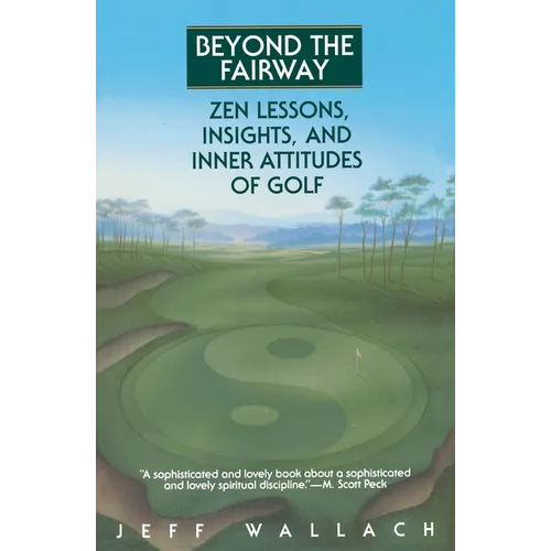 Beyond the Fairway: Zen Lessons, Insights, and Inner Attitudes of Golf