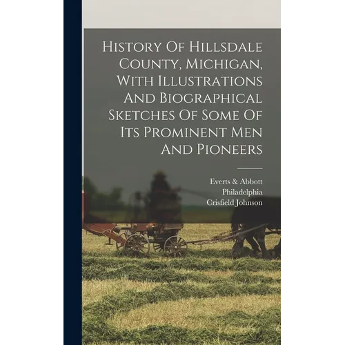 History Of Hillsdale County, Michigan, With Illustrations And Biographical Sketches Of Some Of Its Prominent Men And Pioneers