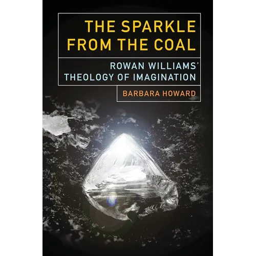 The Sparkle from the Coal: Rowan Williams' Theology of Imagination