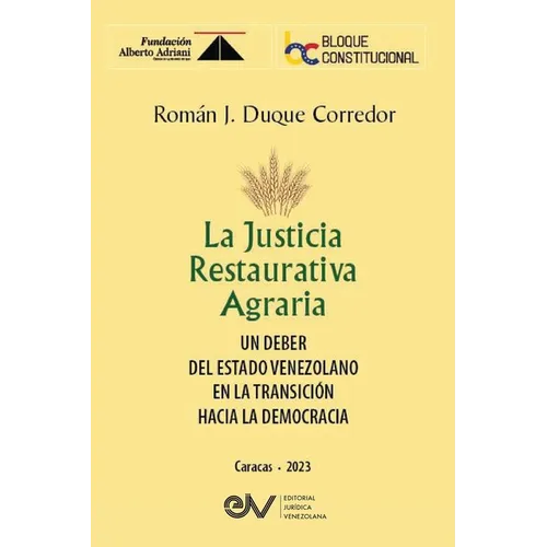 LA JUSTICIA RESTAURATIVA AGRARIA. Un deber del Estado Venezolano en la transición hacia la democracia