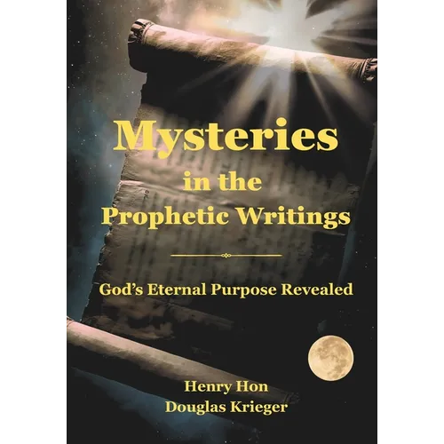 Mysteries in the Prophetic Writings: God's Eternal Purpose Revealed