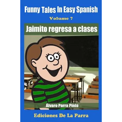 Funny Tales in Easy Spanish Volume 7: Jaimito Regresa a Clases