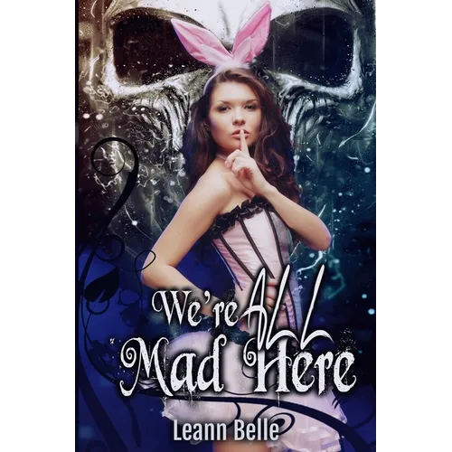 We're All Mad Here: A Dark Alice in Wonderland Reverse Harem
