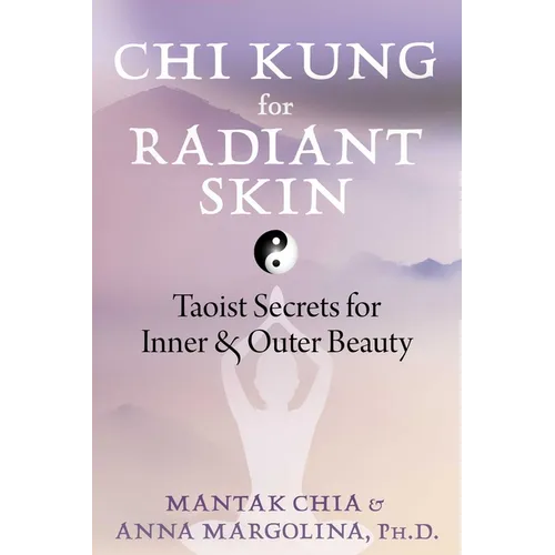 CHI Kung for Radiant Skin: Taoist Secrets for Inner and Outer Beauty