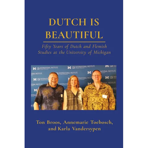 Dutch Is Beautiful: Fifty Years of Dutch and Flemish Studies at the University of Michigan