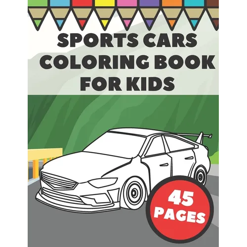 Sports Cars Coloring Book For Kids: Pages with Top Supercars, Turbo Racing and Cool Luxury Car Designs for Boys and Vehicles Lovers