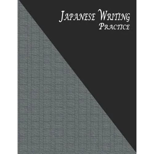 Japanese Writing Practice: A Book for Kanji, Kana, Hiragana, Katakana & Genkouyoushi Alphabet - Textured (Black Gray)
