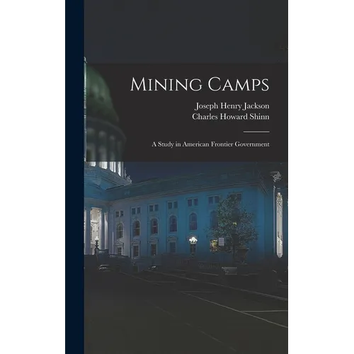 Mining Camps: A Study in American Frontier Government