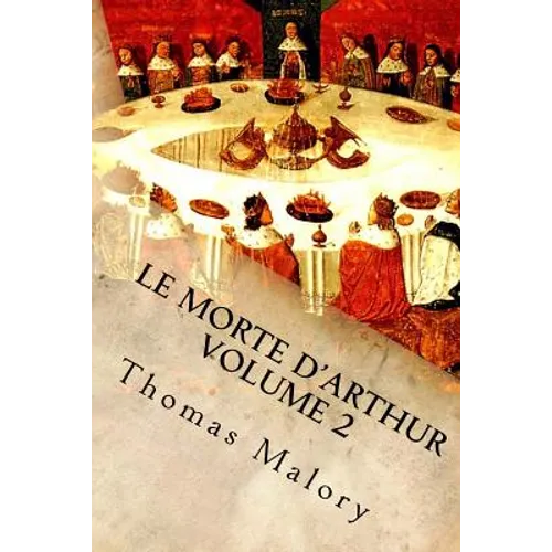 Le Morte d'Arthur Volume 2: King Arthur and of His Noble Knights of the Round Table